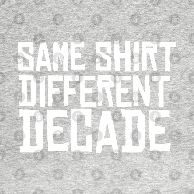 Same Shirt Different Decade 2020 by BraaiNinja